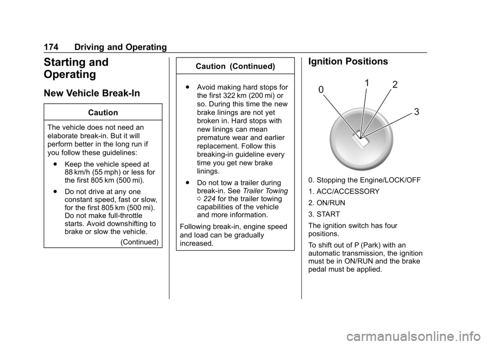 CHEVROLET COLORADO 2019 User Guide Chevrolet Colorado Owner Manual (GMNA-Localizing-U.S./Canada/Mexico-
12460274) - 2019 - CRC - 10/1/18
174 Driving and Operating
Starting and
Operating
New Vehicle Break-In
Caution
The vehicle does not