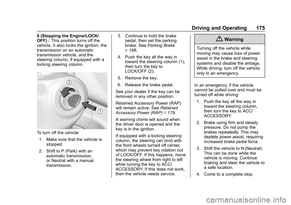 CHEVROLET COLORADO 2019 Owners Manual Chevrolet Colorado Owner Manual (GMNA-Localizing-U.S./Canada/Mexico-
12460274) - 2019 - CRC - 10/1/18
Driving and Operating 175
0 (Stopping the Engine/LOCK/
OFF) :This position turns off the
vehicle. CHEVROLET COLORADO 2019 Owners Manual Chevrolet Colorado Owner Manual (GMNA-Localizing-U.S./Canada/Mexico-
12460274) - 2019 - CRC - 10/1/18
Driving and Operating 175
0 (Stopping the Engine/LOCK/
OFF) :This position turns off the
vehicle.