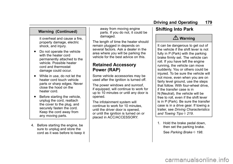 CHEVROLET COLORADO 2019 Owners Manual Chevrolet Colorado Owner Manual (GMNA-Localizing-U.S./Canada/Mexico-
12460274) - 2019 - CRC - 10/1/18
Driving and Operating 179
Warning (Continued)
it overheat and cause a fire,
property damage, elect CHEVROLET COLORADO 2019 Owners Manual Chevrolet Colorado Owner Manual (GMNA-Localizing-U.S./Canada/Mexico-
12460274) - 2019 - CRC - 10/1/18
Driving and Operating 179
Warning (Continued)
it overheat and cause a fire,
property damage, elect