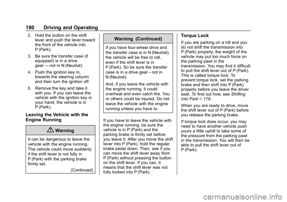 CHEVROLET COLORADO 2019  Owners Manual Chevrolet Colorado Owner Manual (GMNA-Localizing-U.S./Canada/Mexico-
12460274) - 2019 - CRC - 10/1/18
180 Driving and Operating
2. Hold the button on the shiftlever and push the lever toward
the front