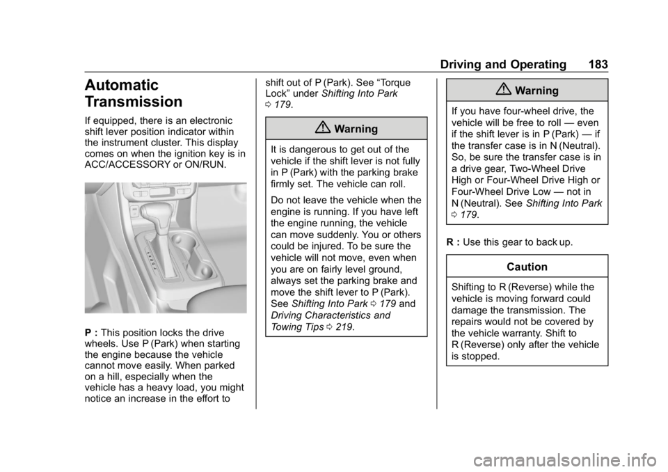 CHEVROLET COLORADO 2019 User Guide Chevrolet Colorado Owner Manual (GMNA-Localizing-U.S./Canada/Mexico-
12460274) - 2019 - CRC - 10/1/18
Driving and Operating 183
Automatic
Transmission
If equipped, there is an electronic
shift lever p