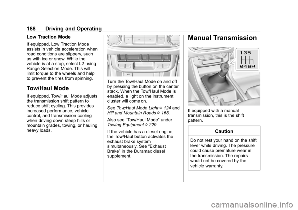CHEVROLET COLORADO 2019 Owners Manual Chevrolet Colorado Owner Manual (GMNA-Localizing-U.S./Canada/Mexico-
12460274) - 2019 - CRC - 10/1/18
188 Driving and Operating
Low Traction Mode
If equipped, Low Traction Mode
assists in vehicle acce CHEVROLET COLORADO 2019 Owners Manual Chevrolet Colorado Owner Manual (GMNA-Localizing-U.S./Canada/Mexico-
12460274) - 2019 - CRC - 10/1/18
188 Driving and Operating
Low Traction Mode
If equipped, Low Traction Mode
assists in vehicle acce