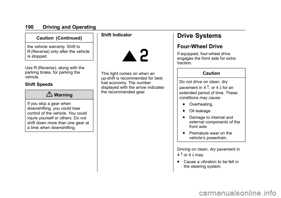 CHEVROLET COLORADO 2019 Owners Manual Chevrolet Colorado Owner Manual (GMNA-Localizing-U.S./Canada/Mexico-
12460274) - 2019 - CRC - 10/1/18
190 Driving and Operating
Caution (Continued)
the vehicle warranty. Shift to
R (Reverse) only afte CHEVROLET COLORADO 2019 Owners Manual Chevrolet Colorado Owner Manual (GMNA-Localizing-U.S./Canada/Mexico-
12460274) - 2019 - CRC - 10/1/18
190 Driving and Operating
Caution (Continued)
the vehicle warranty. Shift to
R (Reverse) only afte