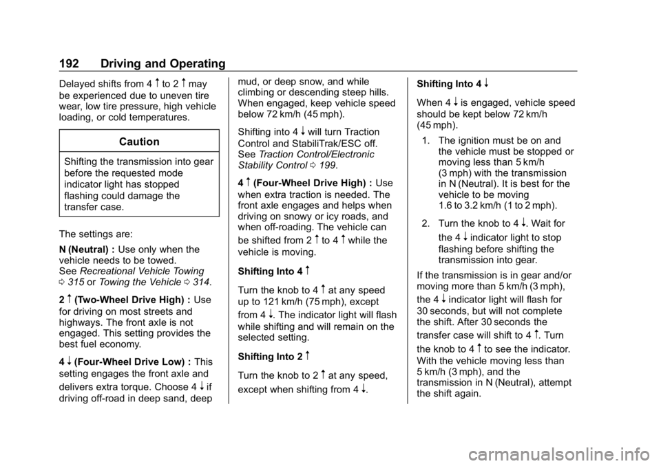 CHEVROLET COLORADO 2019 Owners Manual Chevrolet Colorado Owner Manual (GMNA-Localizing-U.S./Canada/Mexico-
12460274) - 2019 - CRC - 10/1/18
192 Driving and Operating
Delayed shifts from 4mto 2mmay
be experienced due to uneven tire
wear, l CHEVROLET COLORADO 2019 Owners Manual Chevrolet Colorado Owner Manual (GMNA-Localizing-U.S./Canada/Mexico-
12460274) - 2019 - CRC - 10/1/18
192 Driving and Operating
Delayed shifts from 4mto 2mmay
be experienced due to uneven tire
wear, l