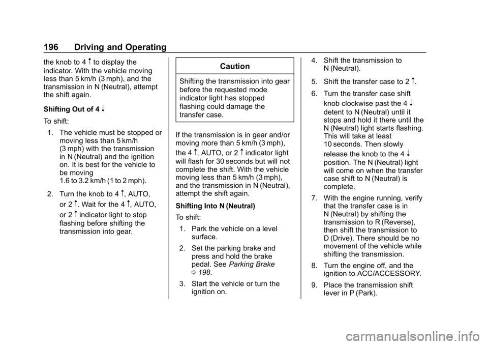 CHEVROLET COLORADO 2019 Owners Manual Chevrolet Colorado Owner Manual (GMNA-Localizing-U.S./Canada/Mexico-
12460274) - 2019 - CRC - 10/1/18
196 Driving and Operating
the knob to 4mto display the
indicator. With the vehicle moving
less tha CHEVROLET COLORADO 2019 Owners Manual Chevrolet Colorado Owner Manual (GMNA-Localizing-U.S./Canada/Mexico-
12460274) - 2019 - CRC - 10/1/18
196 Driving and Operating
the knob to 4mto display the
indicator. With the vehicle moving
less tha