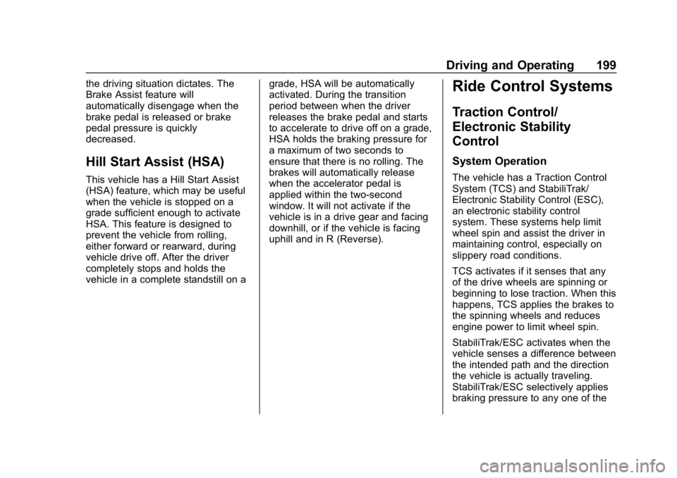 CHEVROLET COLORADO 2019 Owners Manual Chevrolet Colorado Owner Manual (GMNA-Localizing-U.S./Canada/Mexico-
12460274) - 2019 - CRC - 10/1/18
Driving and Operating 199
the driving situation dictates. The
Brake Assist feature will
automatica CHEVROLET COLORADO 2019 Owners Manual Chevrolet Colorado Owner Manual (GMNA-Localizing-U.S./Canada/Mexico-
12460274) - 2019 - CRC - 10/1/18
Driving and Operating 199
the driving situation dictates. The
Brake Assist feature will
automatica