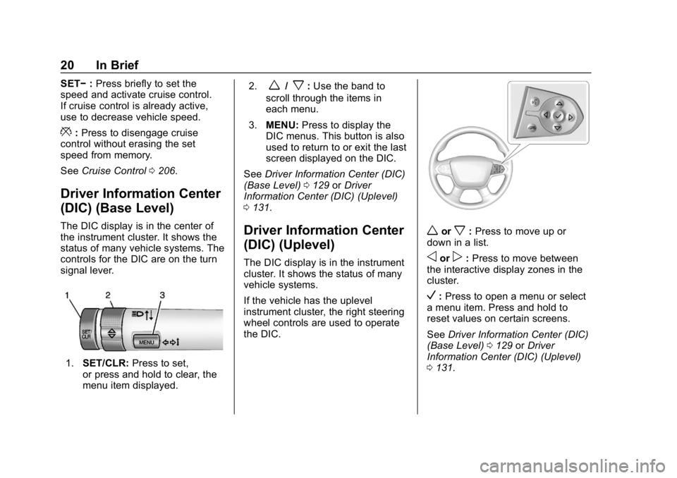 CHEVROLET COLORADO 2019  Owners Manual Chevrolet Colorado Owner Manual (GMNA-Localizing-U.S./Canada/Mexico-
12460274) - 2019 - CRC - 10/1/18
20 In Brief
SET−:Press briefly to set the
speed and activate cruise control.
If cruise control i