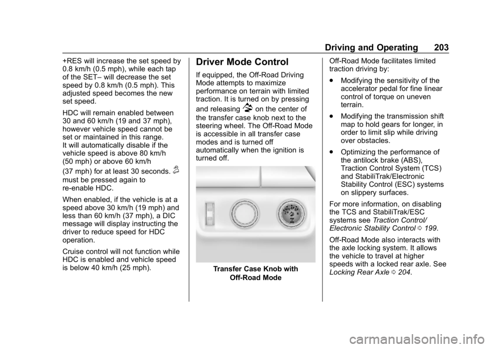 CHEVROLET COLORADO 2019  Owners Manual Chevrolet Colorado Owner Manual (GMNA-Localizing-U.S./Canada/Mexico-
12460274) - 2019 - CRC - 10/1/18
Driving and Operating 203
+RES will increase the set speed by
0.8 km/h (0.5 mph), while each tap
o