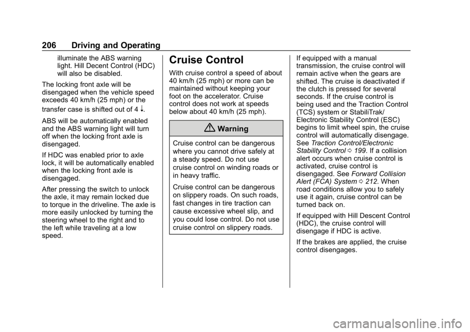 CHEVROLET COLORADO 2019 Owners Manual Chevrolet Colorado Owner Manual (GMNA-Localizing-U.S./Canada/Mexico-
12460274) - 2019 - CRC - 10/1/18
206 Driving and Operating
illuminate the ABS warning
light. Hill Decent Control (HDC)
will also be CHEVROLET COLORADO 2019 Owners Manual Chevrolet Colorado Owner Manual (GMNA-Localizing-U.S./Canada/Mexico-
12460274) - 2019 - CRC - 10/1/18
206 Driving and Operating
illuminate the ABS warning
light. Hill Decent Control (HDC)
will also be