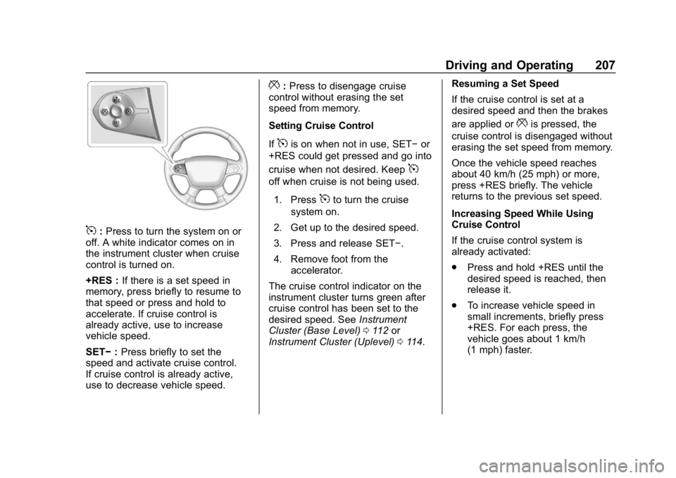 CHEVROLET COLORADO 2019 Owners Manual Chevrolet Colorado Owner Manual (GMNA-Localizing-U.S./Canada/Mexico-
12460274) - 2019 - CRC - 10/1/18
Driving and Operating 207
5:Press to turn the system on or
off. A white indicator comes on in
the CHEVROLET COLORADO 2019 Owners Manual Chevrolet Colorado Owner Manual (GMNA-Localizing-U.S./Canada/Mexico-
12460274) - 2019 - CRC - 10/1/18
Driving and Operating 207
5:Press to turn the system on or
off. A white indicator comes on in
the
