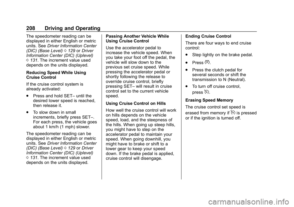 CHEVROLET COLORADO 2019 Owners Guide Chevrolet Colorado Owner Manual (GMNA-Localizing-U.S./Canada/Mexico-
12460274) - 2019 - CRC - 10/1/18
208 Driving and Operating
The speedometer reading can be
displayed in either English or metric
uni