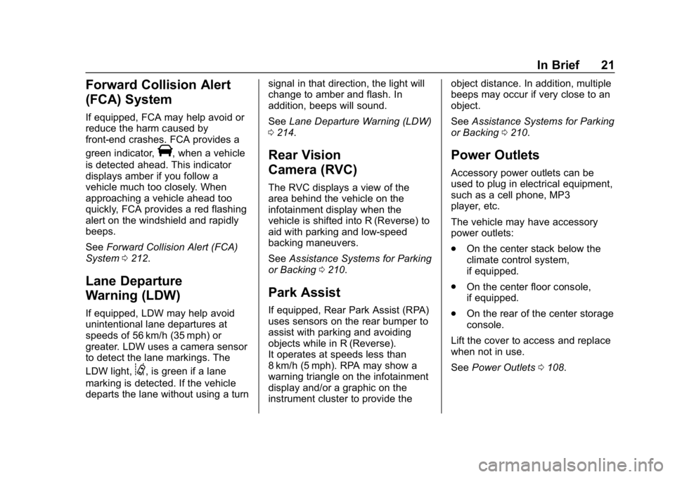 CHEVROLET COLORADO 2019 Owners Guide Chevrolet Colorado Owner Manual (GMNA-Localizing-U.S./Canada/Mexico-
12460274) - 2019 - CRC - 10/1/18
In Brief 21
Forward Collision Alert
(FCA) System
If equipped, FCA may help avoid or
reduce the har