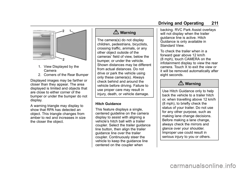 CHEVROLET COLORADO 2019 Owners Manual Chevrolet Colorado Owner Manual (GMNA-Localizing-U.S./Canada/Mexico-
12460274) - 2019 - CRC - 10/1/18
Driving and Operating 211
1. View Displayed by theCamera
2. Corners of the Rear Bumper
Displayed i CHEVROLET COLORADO 2019 Owners Manual Chevrolet Colorado Owner Manual (GMNA-Localizing-U.S./Canada/Mexico-
12460274) - 2019 - CRC - 10/1/18
Driving and Operating 211
1. View Displayed by theCamera
2. Corners of the Rear Bumper
Displayed i