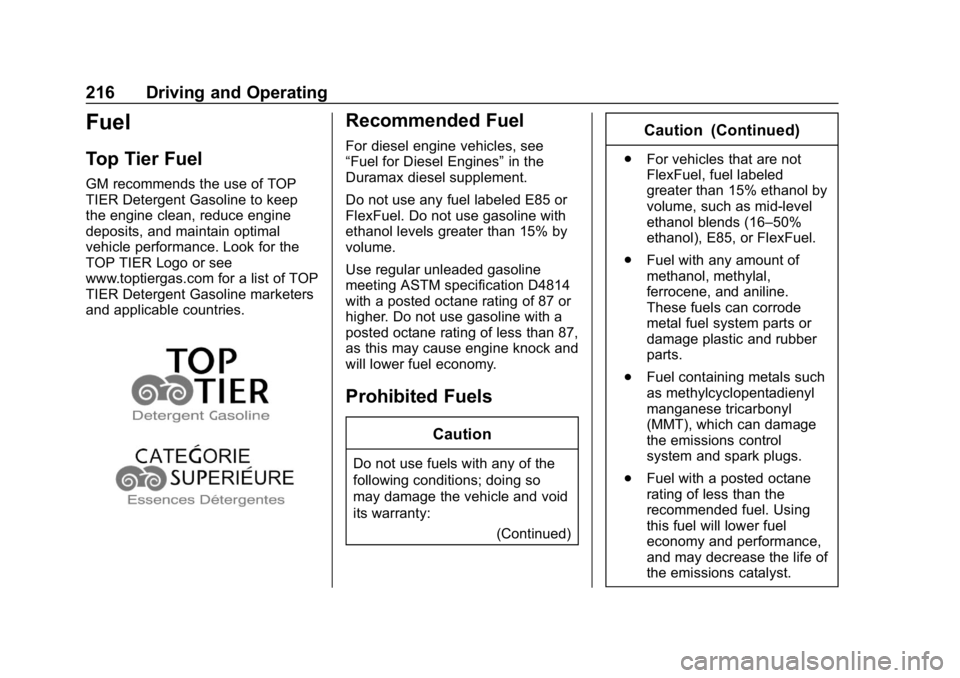 CHEVROLET COLORADO 2019 Owners Manual Chevrolet Colorado Owner Manual (GMNA-Localizing-U.S./Canada/Mexico-
12460274) - 2019 - CRC - 10/1/18
216 Driving and Operating
Fuel
Top Tier Fuel
GM recommends the use of TOP
TIER Detergent Gasoline CHEVROLET COLORADO 2019 Owners Manual Chevrolet Colorado Owner Manual (GMNA-Localizing-U.S./Canada/Mexico-
12460274) - 2019 - CRC - 10/1/18
216 Driving and Operating
Fuel
Top Tier Fuel
GM recommends the use of TOP
TIER Detergent Gasoline