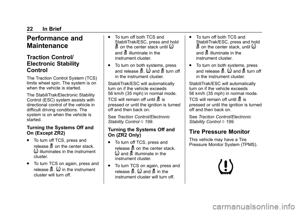 CHEVROLET COLORADO 2019 Owners Guide Chevrolet Colorado Owner Manual (GMNA-Localizing-U.S./Canada/Mexico-
12460274) - 2019 - CRC - 10/1/18
22 In Brief
Performance and
Maintenance
Traction Control/
Electronic Stability
Control
The Tractio