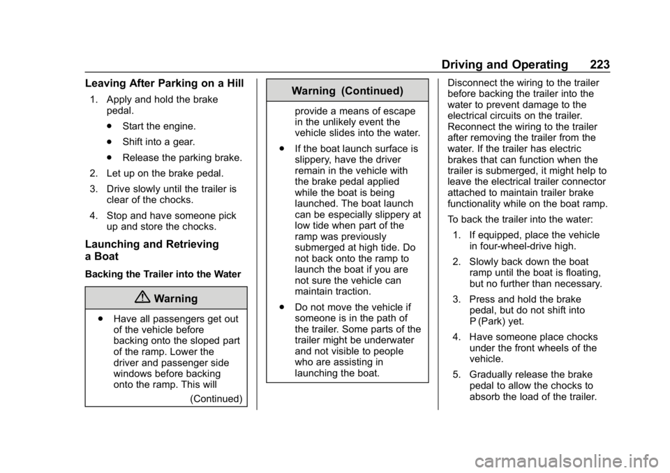 CHEVROLET COLORADO 2019 Owners Guide Chevrolet Colorado Owner Manual (GMNA-Localizing-U.S./Canada/Mexico-
12460274) - 2019 - CRC - 10/1/18
Driving and Operating 223
Leaving After Parking on a Hill
1. Apply and hold the brakepedal.
.Start