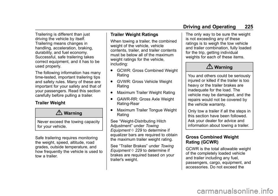 CHEVROLET COLORADO 2019 Owners Guide Chevrolet Colorado Owner Manual (GMNA-Localizing-U.S./Canada/Mexico-
12460274) - 2019 - CRC - 10/1/18
Driving and Operating 225
Trailering is different than just
driving the vehicle by itself.
Trailer