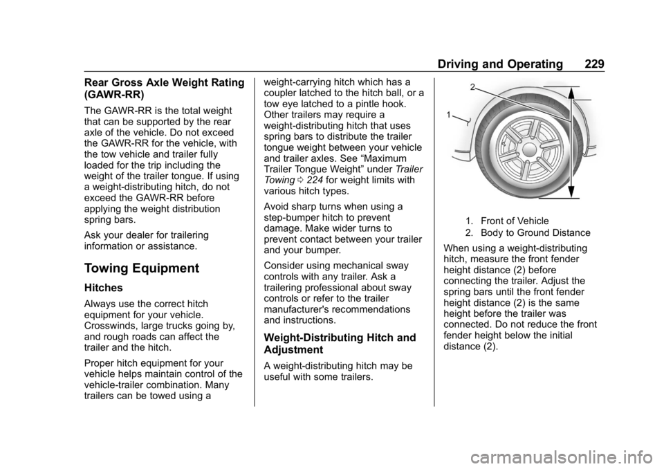 CHEVROLET COLORADO 2019 Owners Guide Chevrolet Colorado Owner Manual (GMNA-Localizing-U.S./Canada/Mexico-
12460274) - 2019 - CRC - 10/1/18
Driving and Operating 229
Rear Gross Axle Weight Rating
(GAWR-RR)
The GAWR-RR is the total weight
