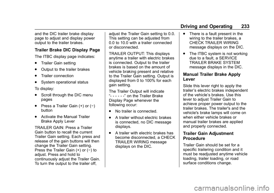 CHEVROLET COLORADO 2019 Owners Guide Chevrolet Colorado Owner Manual (GMNA-Localizing-U.S./Canada/Mexico-
12460274) - 2019 - CRC - 10/1/18
Driving and Operating 233
and the DIC trailer brake display
page to adjust and display power
outpu