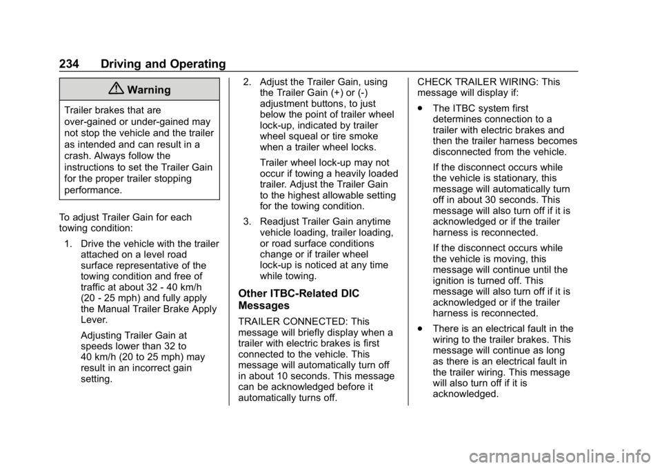 CHEVROLET COLORADO 2019 Owners Guide Chevrolet Colorado Owner Manual (GMNA-Localizing-U.S./Canada/Mexico-
12460274) - 2019 - CRC - 10/1/18
234 Driving and Operating
{Warning
Trailer brakes that are
over-gained or under-gained may
not sto