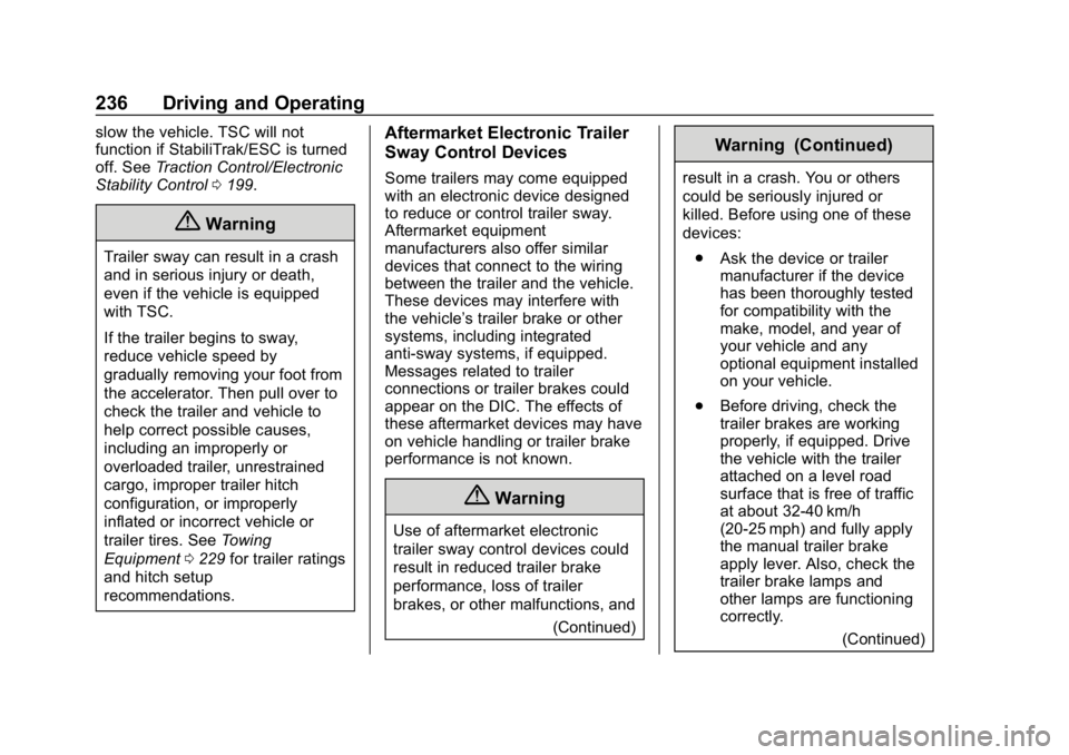 CHEVROLET COLORADO 2019 Owners Manual Chevrolet Colorado Owner Manual (GMNA-Localizing-U.S./Canada/Mexico-
12460274) - 2019 - CRC - 10/1/18
236 Driving and Operating
slow the vehicle. TSC will not
function if StabiliTrak/ESC is turned
off CHEVROLET COLORADO 2019 Owners Manual Chevrolet Colorado Owner Manual (GMNA-Localizing-U.S./Canada/Mexico-
12460274) - 2019 - CRC - 10/1/18
236 Driving and Operating
slow the vehicle. TSC will not
function if StabiliTrak/ESC is turned
off
