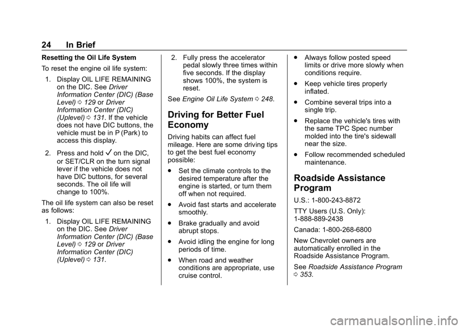 CHEVROLET COLORADO 2019 Owners Guide Chevrolet Colorado Owner Manual (GMNA-Localizing-U.S./Canada/Mexico-
12460274) - 2019 - CRC - 10/1/18
24 In Brief
Resetting the Oil Life System
To reset the engine oil life system:1. Display OIL LIFE 