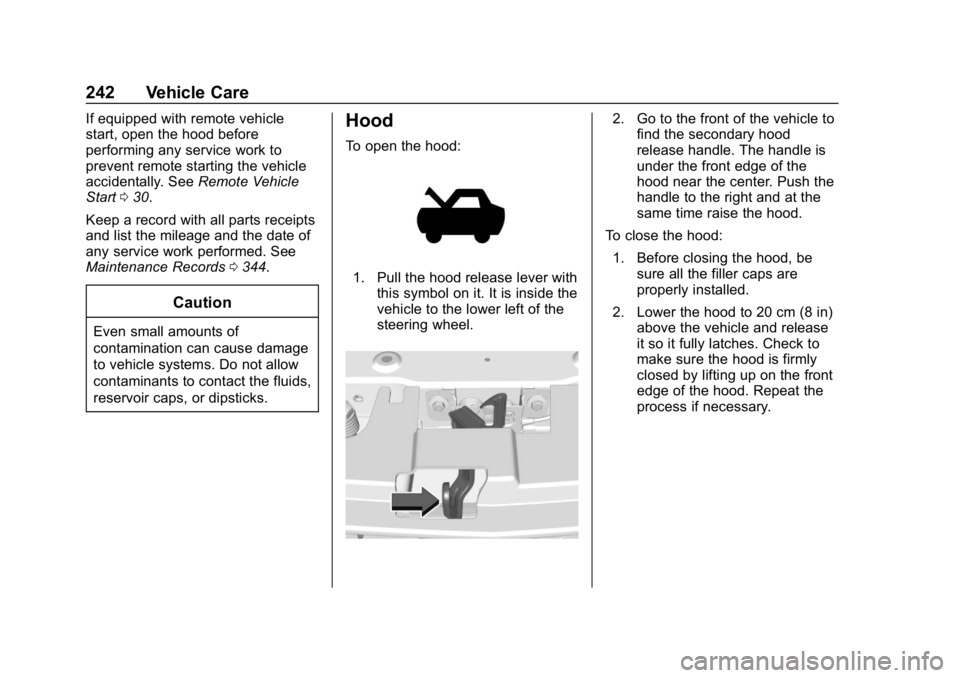 CHEVROLET COLORADO 2019 Owners Manual Chevrolet Colorado Owner Manual (GMNA-Localizing-U.S./Canada/Mexico-
12460274) - 2019 - CRC - 10/1/18
242 Vehicle Care
If equipped with remote vehicle
start, open the hood before
performing any servic CHEVROLET COLORADO 2019 Owners Manual Chevrolet Colorado Owner Manual (GMNA-Localizing-U.S./Canada/Mexico-
12460274) - 2019 - CRC - 10/1/18
242 Vehicle Care
If equipped with remote vehicle
start, open the hood before
performing any servic