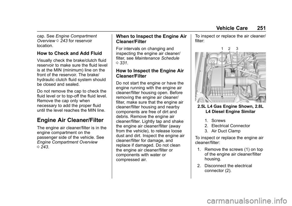 CHEVROLET COLORADO 2019  Owners Manual Chevrolet Colorado Owner Manual (GMNA-Localizing-U.S./Canada/Mexico-
12460274) - 2019 - CRC - 10/1/18
Vehicle Care 251
cap. SeeEngine Compartment
Overview 0243 for reservoir
location.
How to Check and