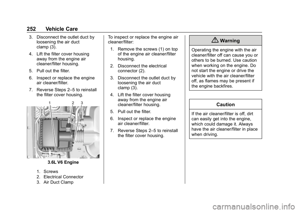 CHEVROLET COLORADO 2019 Owners Manual Chevrolet Colorado Owner Manual (GMNA-Localizing-U.S./Canada/Mexico-
12460274) - 2019 - CRC - 10/1/18
252 Vehicle Care
3. Disconnect the outlet duct byloosening the air duct
clamp (3).
4. Lift the fil CHEVROLET COLORADO 2019 Owners Manual Chevrolet Colorado Owner Manual (GMNA-Localizing-U.S./Canada/Mexico-
12460274) - 2019 - CRC - 10/1/18
252 Vehicle Care
3. Disconnect the outlet duct byloosening the air duct
clamp (3).
4. Lift the fil