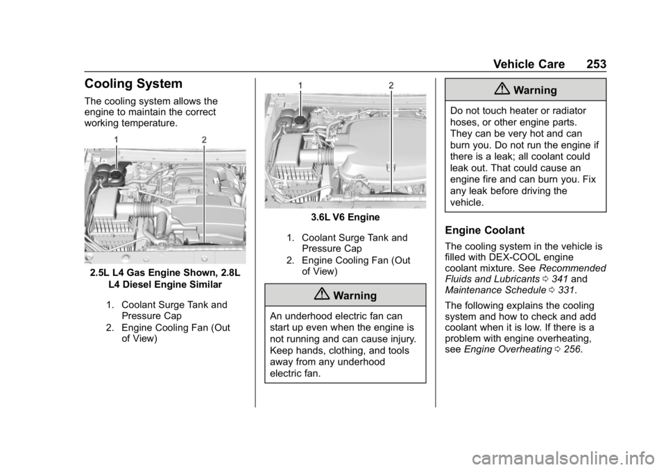 CHEVROLET COLORADO 2019 Owners Manual Chevrolet Colorado Owner Manual (GMNA-Localizing-U.S./Canada/Mexico-
12460274) - 2019 - CRC - 10/1/18
Vehicle Care 253
Cooling System
The cooling system allows the
engine to maintain the correct
worki CHEVROLET COLORADO 2019 Owners Manual Chevrolet Colorado Owner Manual (GMNA-Localizing-U.S./Canada/Mexico-
12460274) - 2019 - CRC - 10/1/18
Vehicle Care 253
Cooling System
The cooling system allows the
engine to maintain the correct
worki