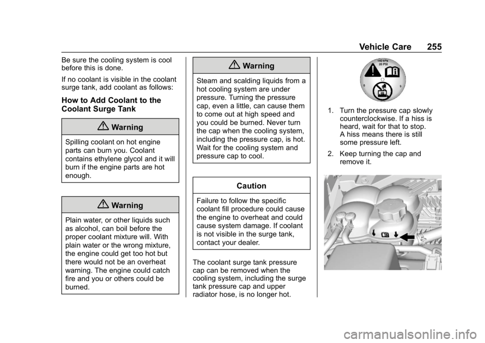 CHEVROLET COLORADO 2019 Owners Manual Chevrolet Colorado Owner Manual (GMNA-Localizing-U.S./Canada/Mexico-
12460274) - 2019 - CRC - 10/1/18
Vehicle Care 255
Be sure the cooling system is cool
before this is done.
If no coolant is visible CHEVROLET COLORADO 2019 Owners Manual Chevrolet Colorado Owner Manual (GMNA-Localizing-U.S./Canada/Mexico-
12460274) - 2019 - CRC - 10/1/18
Vehicle Care 255
Be sure the cooling system is cool
before this is done.
If no coolant is visible