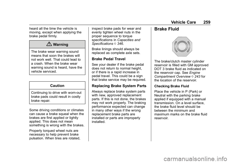 CHEVROLET COLORADO 2019 Owners Manual Chevrolet Colorado Owner Manual (GMNA-Localizing-U.S./Canada/Mexico-
12460274) - 2019 - CRC - 10/1/18
Vehicle Care 259
heard all the time the vehicle is
moving, except when applying the
brake pedal fi CHEVROLET COLORADO 2019 Owners Manual Chevrolet Colorado Owner Manual (GMNA-Localizing-U.S./Canada/Mexico-
12460274) - 2019 - CRC - 10/1/18
Vehicle Care 259
heard all the time the vehicle is
moving, except when applying the
brake pedal fi