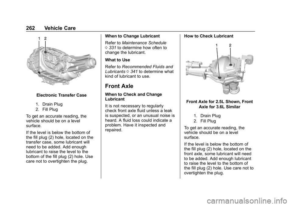 CHEVROLET COLORADO 2019 Owners Manual Chevrolet Colorado Owner Manual (GMNA-Localizing-U.S./Canada/Mexico-
12460274) - 2019 - CRC - 10/1/18
262 Vehicle Care
Electronic Transfer Case
1. Drain Plug
2. Fill Plug
To get an accurate reading, t CHEVROLET COLORADO 2019 Owners Manual Chevrolet Colorado Owner Manual (GMNA-Localizing-U.S./Canada/Mexico-
12460274) - 2019 - CRC - 10/1/18
262 Vehicle Care
Electronic Transfer Case
1. Drain Plug
2. Fill Plug
To get an accurate reading, t