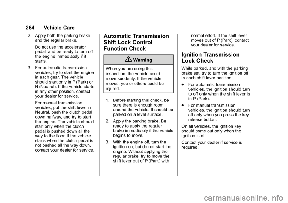 CHEVROLET COLORADO 2019 Owners Manual Chevrolet Colorado Owner Manual (GMNA-Localizing-U.S./Canada/Mexico-
12460274) - 2019 - CRC - 10/1/18
264 Vehicle Care
2. Apply both the parking brakeand the regular brake.
Do not use the accelerator
CHEVROLET COLORADO 2019 Owners Manual Chevrolet Colorado Owner Manual (GMNA-Localizing-U.S./Canada/Mexico-
12460274) - 2019 - CRC - 10/1/18
264 Vehicle Care
2. Apply both the parking brakeand the regular brake.
Do not use the accelerator