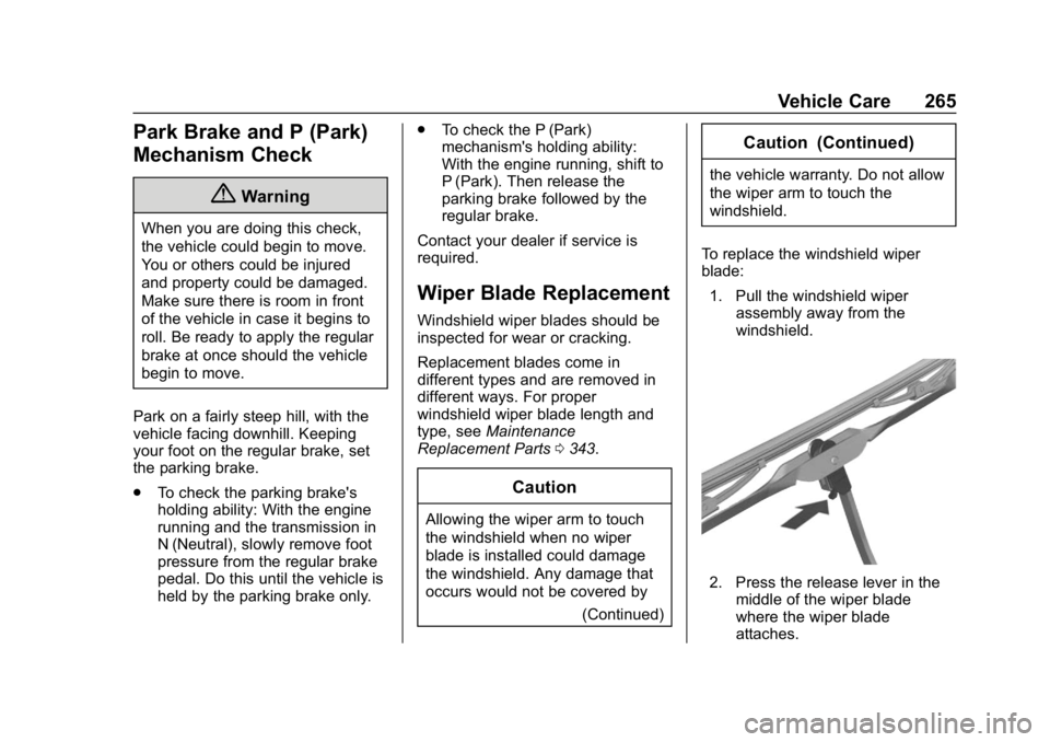 CHEVROLET COLORADO 2019 Owners Manual Chevrolet Colorado Owner Manual (GMNA-Localizing-U.S./Canada/Mexico-
12460274) - 2019 - CRC - 10/1/18
Vehicle Care 265
Park Brake and P (Park)
Mechanism Check
{Warning
When you are doing this check,
t CHEVROLET COLORADO 2019 Owners Manual Chevrolet Colorado Owner Manual (GMNA-Localizing-U.S./Canada/Mexico-
12460274) - 2019 - CRC - 10/1/18
Vehicle Care 265
Park Brake and P (Park)
Mechanism Check
{Warning
When you are doing this check,
t