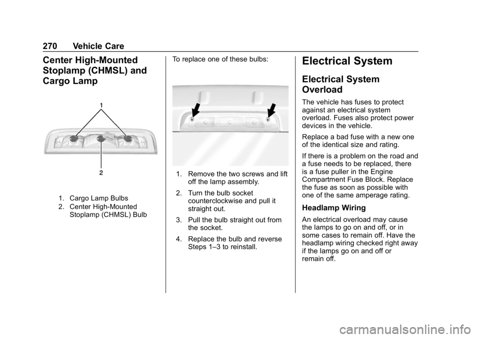 CHEVROLET COLORADO 2019 Service Manual Chevrolet Colorado Owner Manual (GMNA-Localizing-U.S./Canada/Mexico-
12460274) - 2019 - CRC - 10/1/18
270 Vehicle Care
Center High-Mounted
Stoplamp (CHMSL) and
Cargo Lamp
1. Cargo Lamp Bulbs
2. Center