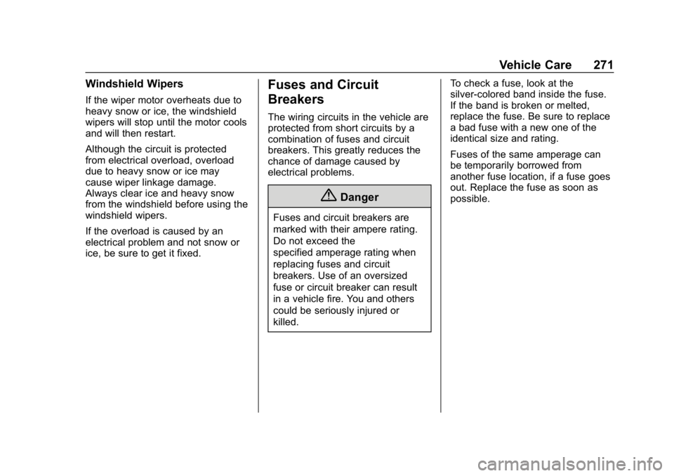CHEVROLET COLORADO 2019 Owners Manual Chevrolet Colorado Owner Manual (GMNA-Localizing-U.S./Canada/Mexico-
12460274) - 2019 - CRC - 10/1/18
Vehicle Care 271
Windshield Wipers
If the wiper motor overheats due to
heavy snow or ice, the wind CHEVROLET COLORADO 2019 Owners Manual Chevrolet Colorado Owner Manual (GMNA-Localizing-U.S./Canada/Mexico-
12460274) - 2019 - CRC - 10/1/18
Vehicle Care 271
Windshield Wipers
If the wiper motor overheats due to
heavy snow or ice, the wind