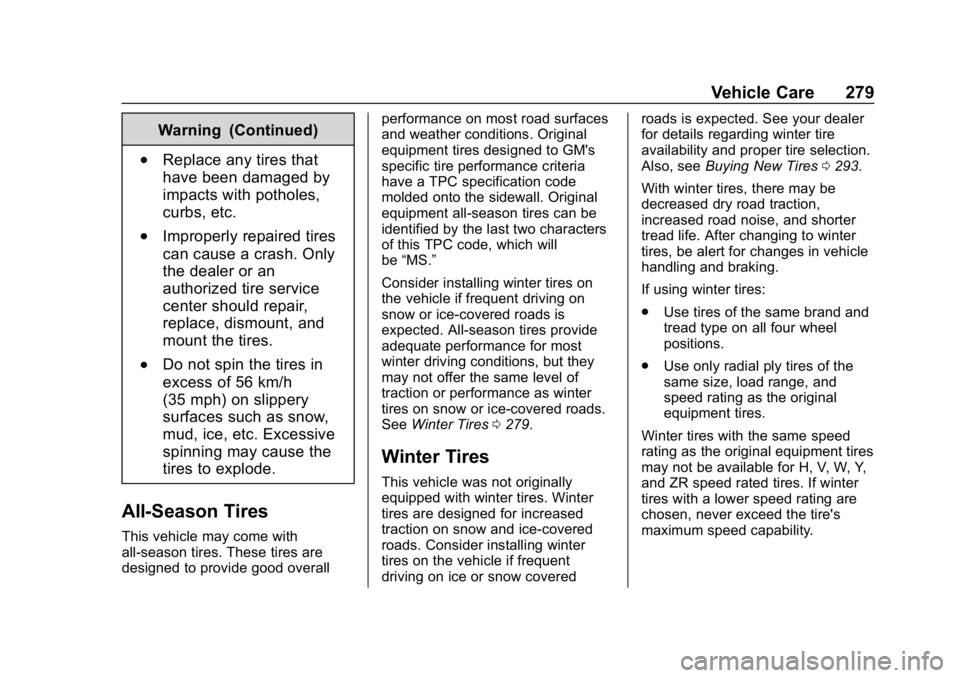 CHEVROLET COLORADO 2019 Service Manual Chevrolet Colorado Owner Manual (GMNA-Localizing-U.S./Canada/Mexico-
12460274) - 2019 - CRC - 10/1/18
Vehicle Care 279
Warning (Continued)
.Replace any tires that
have been damaged by
impacts with pot