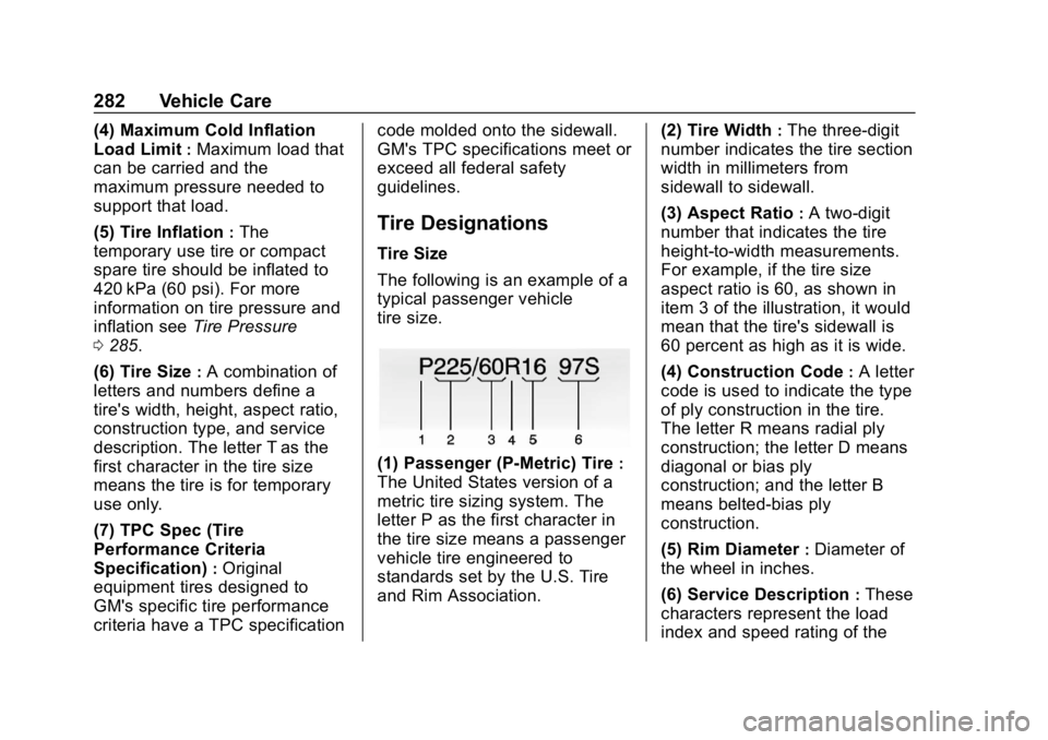 CHEVROLET COLORADO 2019 Service Manual Chevrolet Colorado Owner Manual (GMNA-Localizing-U.S./Canada/Mexico-
12460274) - 2019 - CRC - 10/1/18
282 Vehicle Care
(4) Maximum Cold Inflation
Load Limit
:Maximum load that
can be carried and the
m