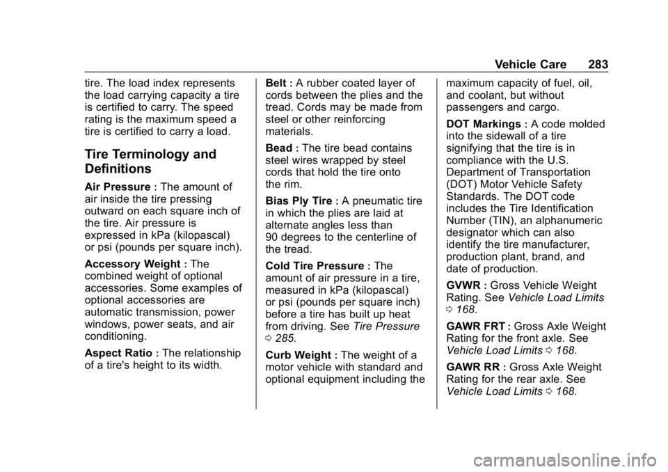 CHEVROLET COLORADO 2019 Service Manual Chevrolet Colorado Owner Manual (GMNA-Localizing-U.S./Canada/Mexico-
12460274) - 2019 - CRC - 10/1/18
Vehicle Care 283
tire. The load index represents
the load carrying capacity a tire
is certified to