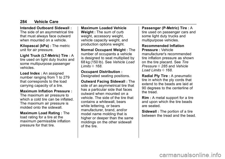 CHEVROLET COLORADO 2019 Service Manual Chevrolet Colorado Owner Manual (GMNA-Localizing-U.S./Canada/Mexico-
12460274) - 2019 - CRC - 10/1/18
284 Vehicle Care
Intended Outboard Sidewall:
The side of an asymmetrical tire
that must always fac