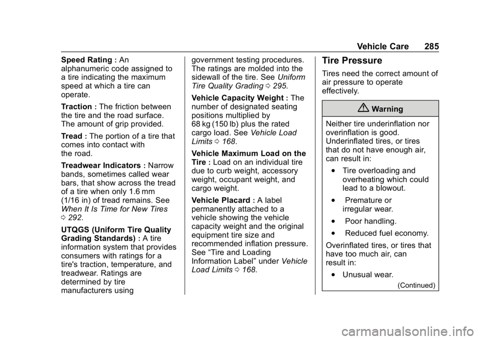 CHEVROLET COLORADO 2019 Service Manual Chevrolet Colorado Owner Manual (GMNA-Localizing-U.S./Canada/Mexico-
12460274) - 2019 - CRC - 10/1/18
Vehicle Care 285
Speed Rating:An
alphanumeric code assigned to
a tire indicating the maximum
speed