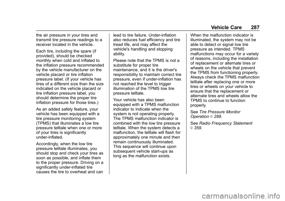 CHEVROLET COLORADO 2019 Owners Manual Chevrolet Colorado Owner Manual (GMNA-Localizing-U.S./Canada/Mexico-
12460274) - 2019 - CRC - 10/1/18
Vehicle Care 287
the air pressure in your tires and
transmit tire pressure readings to a
receiver CHEVROLET COLORADO 2019 Owners Manual Chevrolet Colorado Owner Manual (GMNA-Localizing-U.S./Canada/Mexico-
12460274) - 2019 - CRC - 10/1/18
Vehicle Care 287
the air pressure in your tires and
transmit tire pressure readings to a
receiver
