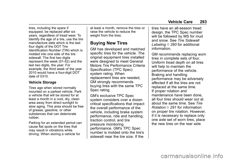 CHEVROLET COLORADO 2019 Owners Manual Chevrolet Colorado Owner Manual (GMNA-Localizing-U.S./Canada/Mexico-
12460274) - 2019 - CRC - 10/1/18
Vehicle Care 293
tires, including the spare if
equipped, be replaced after six
years, regardless o CHEVROLET COLORADO 2019 Owners Manual Chevrolet Colorado Owner Manual (GMNA-Localizing-U.S./Canada/Mexico-
12460274) - 2019 - CRC - 10/1/18
Vehicle Care 293
tires, including the spare if
equipped, be replaced after six
years, regardless o