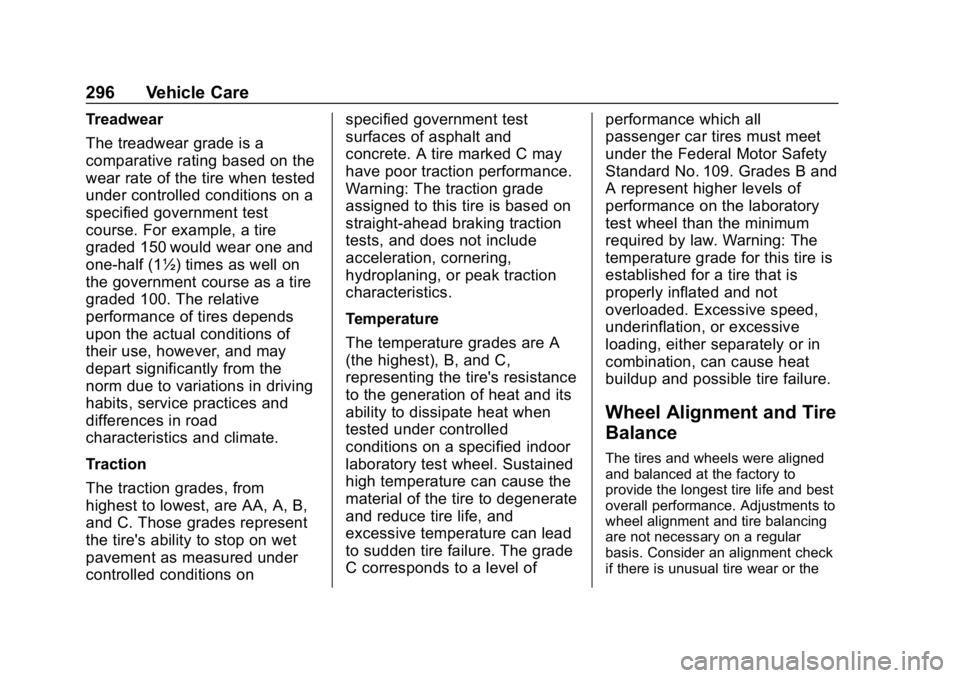 CHEVROLET COLORADO 2019 Owners Manual Chevrolet Colorado Owner Manual (GMNA-Localizing-U.S./Canada/Mexico-
12460274) - 2019 - CRC - 10/1/18
296 Vehicle Care
Treadwear
The treadwear grade is a
comparative rating based on the
wear rate of t CHEVROLET COLORADO 2019 Owners Manual Chevrolet Colorado Owner Manual (GMNA-Localizing-U.S./Canada/Mexico-
12460274) - 2019 - CRC - 10/1/18
296 Vehicle Care
Treadwear
The treadwear grade is a
comparative rating based on the
wear rate of t