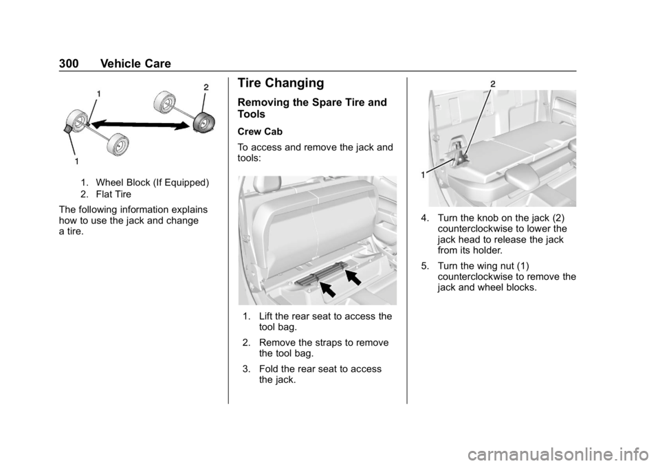CHEVROLET COLORADO 2019 Owners Manual Chevrolet Colorado Owner Manual (GMNA-Localizing-U.S./Canada/Mexico-
12460274) - 2019 - CRC - 10/1/18
300 Vehicle Care
1. Wheel Block (If Equipped)
2. Flat Tire
The following information explains
how CHEVROLET COLORADO 2019 Owners Manual Chevrolet Colorado Owner Manual (GMNA-Localizing-U.S./Canada/Mexico-
12460274) - 2019 - CRC - 10/1/18
300 Vehicle Care
1. Wheel Block (If Equipped)
2. Flat Tire
The following information explains
how