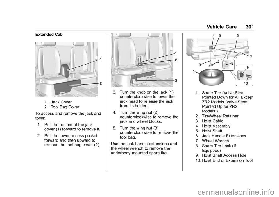 CHEVROLET COLORADO 2019 Owners Manual Chevrolet Colorado Owner Manual (GMNA-Localizing-U.S./Canada/Mexico-
12460274) - 2019 - CRC - 10/1/18
Vehicle Care 301
Extended Cab
1. Jack Cover
2. Tool Bag Cover
To access and remove the jack and
to CHEVROLET COLORADO 2019 Owners Manual Chevrolet Colorado Owner Manual (GMNA-Localizing-U.S./Canada/Mexico-
12460274) - 2019 - CRC - 10/1/18
Vehicle Care 301
Extended Cab
1. Jack Cover
2. Tool Bag Cover
To access and remove the jack and
to
