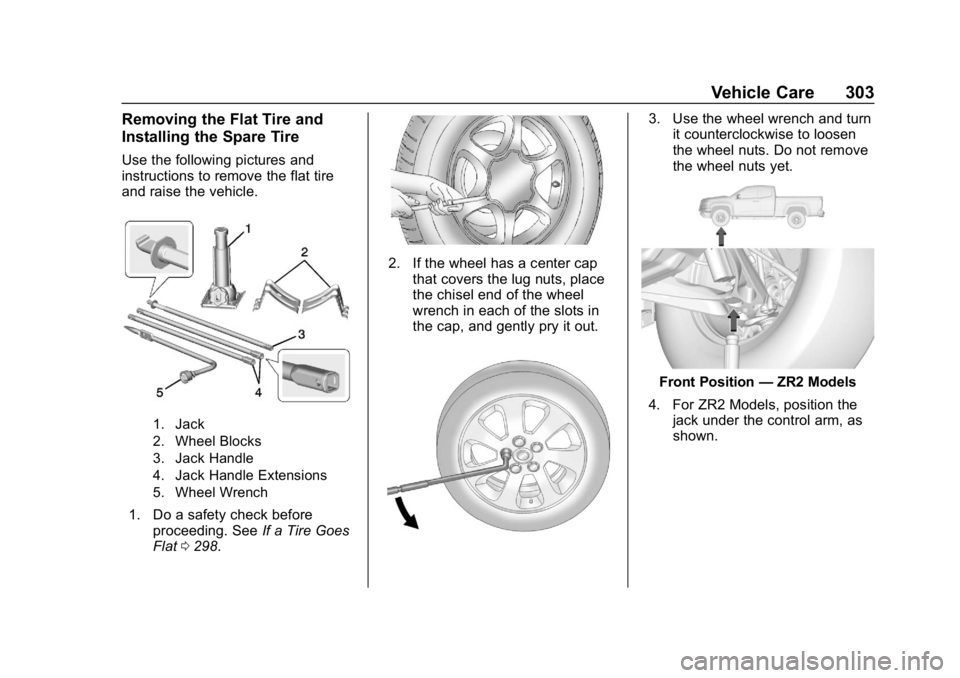CHEVROLET COLORADO 2019 Owners Manual Chevrolet Colorado Owner Manual (GMNA-Localizing-U.S./Canada/Mexico-
12460274) - 2019 - CRC - 10/1/18
Vehicle Care 303
Removing the Flat Tire and
Installing the Spare Tire
Use the following pictures a CHEVROLET COLORADO 2019 Owners Manual Chevrolet Colorado Owner Manual (GMNA-Localizing-U.S./Canada/Mexico-
12460274) - 2019 - CRC - 10/1/18
Vehicle Care 303
Removing the Flat Tire and
Installing the Spare Tire
Use the following pictures a