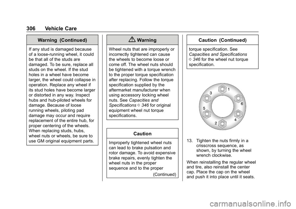 CHEVROLET COLORADO 2019 Owners Manual Chevrolet Colorado Owner Manual (GMNA-Localizing-U.S./Canada/Mexico-
12460274) - 2019 - CRC - 10/1/18
306 Vehicle Care
Warning (Continued)
If any stud is damaged because
of a loose-running wheel, it c CHEVROLET COLORADO 2019 Owners Manual Chevrolet Colorado Owner Manual (GMNA-Localizing-U.S./Canada/Mexico-
12460274) - 2019 - CRC - 10/1/18
306 Vehicle Care
Warning (Continued)
If any stud is damaged because
of a loose-running wheel, it c