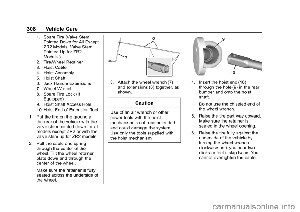 CHEVROLET COLORADO 2019 Owners Manual Chevrolet Colorado Owner Manual (GMNA-Localizing-U.S./Canada/Mexico-
12460274) - 2019 - CRC - 10/1/18
308 Vehicle Care
1. Spare Tire (Valve StemPointed Down for All Except
ZR2 Models. Valve Stem
Point CHEVROLET COLORADO 2019 Owners Manual Chevrolet Colorado Owner Manual (GMNA-Localizing-U.S./Canada/Mexico-
12460274) - 2019 - CRC - 10/1/18
308 Vehicle Care
1. Spare Tire (Valve StemPointed Down for All Except
ZR2 Models. Valve Stem
Point